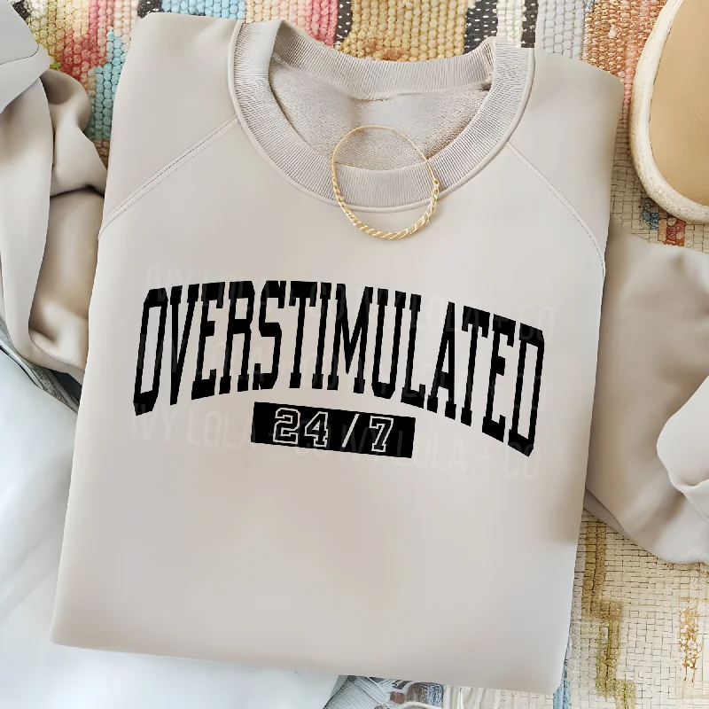 Overstimulated 24/7 Tee or Sweater Chenille Blend Fleece Blend Nylon Blend